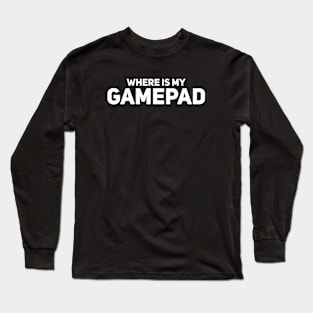 Where is My Gamepad Long Sleeve T-Shirt